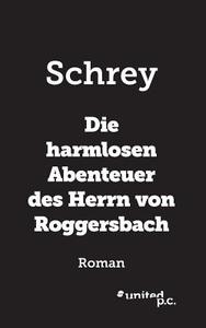 Die Harmlosen Abenteuer Des Herrn Von Roggersbach di Schrey edito da Novum Publishing Gmbh