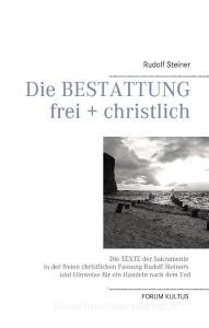 Die Bestattung - frei + christlich di Rudolf Steiner edito da Books on Demand