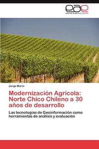 Modernización Agrícola: Norte Chico Chileno a 30 años de desarrollo di Jorge Marín edito da EAE