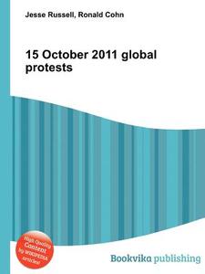 15 October 2011 Global Protests edito da Book On Demand Ltd.