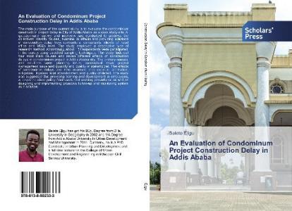 An Evaluation of Condominum Project Construction Delay in Addis Ababa di Belete Ejigu edito da SPS