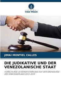 DIE JUDIKATIVE UND DER VENEZOLANISCHE STAAT di Jimai Montiel Calles edito da Verlag Unser Wissen