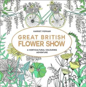 Great British Flower Show di Harriet Popham edito da HarperCollins Publishers
