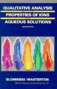 Qualitative Analysis and the Properties of the Ions in Aqueous Solutions di Emil J. Slowinski, William L. Masterton edito da BROOKS COLE PUB CO