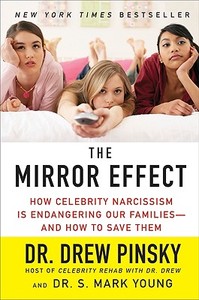The Mirror Effect: How Celebrity Narcissism Is Endangering Our Families--And How to Save Them di Drew Pinsky, S. Mark Young edito da HARPERCOLLINS