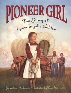 Pioneer Girl: The Story of Laura Ingalls Wilder di William Anderson edito da HARPERCOLLINS
