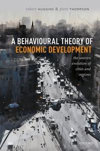 A Behavioural Theory Of Economic Development di Robert Huggins, Piers Thompson edito da Oxford University Press