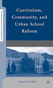 Curriculum, Community, and Urban School Reform di B. Franklin edito da SPRINGER NATURE
