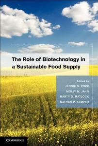 The Role of Biotechnology in a Sustainable Food Supply di Jennie S. Popp edito da Cambridge University Press