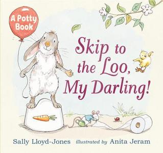 Skip to the Loo, My Darling! a Potty Book di Sally Lloyd-Jones edito da CANDLEWICK BOOKS