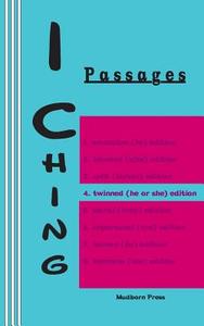 I Ching: Passages 4. Twinned (He or She) Edition di King Wen, Duke of Chou edito da Mudborn Press