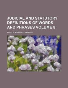 Judicial and Statutory Definitions of Words and Phrases Volume 8 di West Publishing Company edito da Rarebooksclub.com