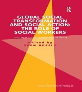 Global Social Transformation and Social Action: The Role of Social Workers di Sven Hessle edito da Taylor & Francis Ltd