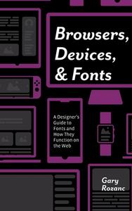 Browsers, Devices, and Fonts di Gary Rozanc edito da Taylor & Francis Ltd