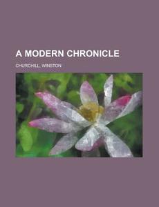 A Modern Chronicle - Volume 01 di Winston Churchill edito da Rarebooksclub.com