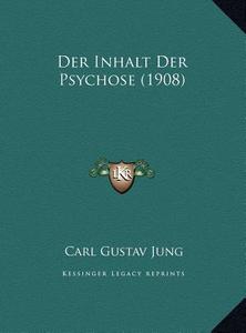 Der Inhalt Der Psychose (1908) Der Inhalt Der Psychose (1908) di Carl Gustav Jung edito da Kessinger Publishing