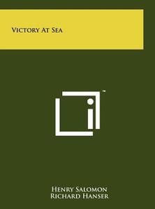 Victory at Sea di Henry Salomon, Richard Hanser edito da Literary Licensing, LLC