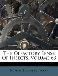 The Olfactory Sense of Insects, Volume 63 di Norman Eugene McIndoo edito da Nabu Press
