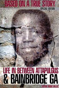 Life in Between Attapulgus & Bainbridge, GA di Robbie Miller edito da Lulu.com