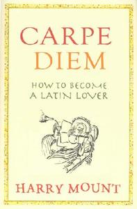 Carpe Diem: Put a Little Latin in Your Life di Harry Mount edito da Hyperion Books