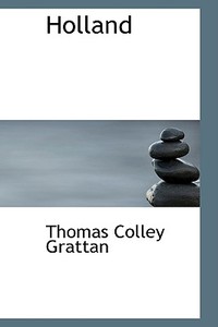 Holland di Thomas Colley Grattan edito da Bibliolife