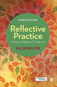 Reflective Practice: Writing and Professional Development di Gillie E. J. Bolton edito da SAGE PUBN