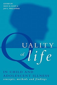 Quality of Life in Child and Adolescent Illness di Hans M. Koot edito da Taylor & Francis Ltd