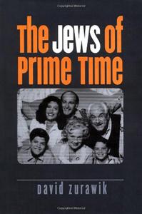 The Jews Of Prime Time di David Zurawik edito da University Press Of New England