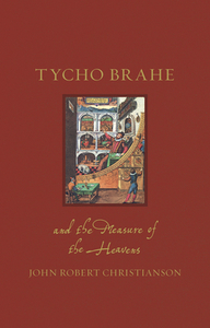 Tycho Brahe and the Measure of the Heavens di John Robert Christianson edito da REAKTION BOOKS