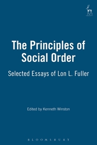 Principles of Social Order: Selected Essays of Lon L. Fuller - Revised Edition di Lon L. Fuller, David I. Hutchinson Edgar edito da HART PUB