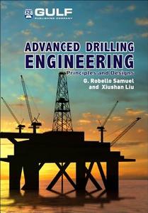 Advanced Drilling Engineering: Principles and Designs di G. Robello Samuel, Xiushan Liu edito da ELSEVIER