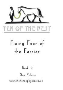 Ten of the Best - Book 10: Fixing Fear of the Farrier di Sue Palmer edito da Createspace Independent Publishing Platform