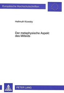Der metaphysische Aspekt des Mitleids di Hellmuth Kiowsky edito da Lang, Peter GmbH