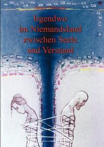 Irgendwo im Niemandsland zwischen Seele und Verstand di Jürgen Nehmeyer edito da Books on Demand