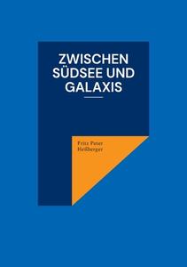 Zwischen Südsee und Galaxis di Fritz Peter Heßberger edito da Books on Demand
