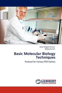 Basic Molecular Biology Techniques di Amar Nagesh Kumar, Robby Kumar edito da LAP Lambert Academic Publishing