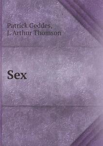 Sex di Geddes Patrick, J Arthur Thomson edito da Book On Demand Ltd.