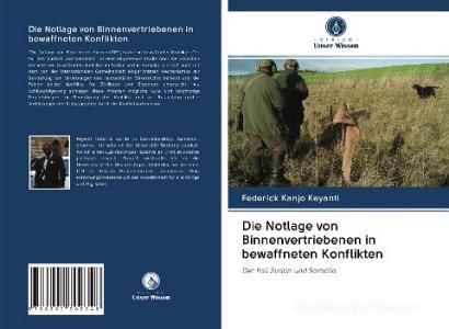 Die Notlage von Binnenvertriebenen in bewaffneten Konflikten di Federick Kanjo Keyanti edito da Verlag Unser Wissen