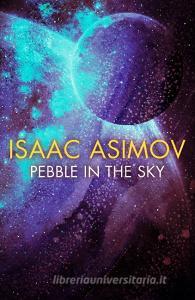 Pebble in the Sky di Isaac Asimov edito da HarperCollins Publishers