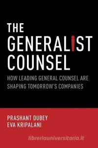 The Generalist Counsel: How Leading General Counsel Are Shaping Tomorrow's Companies di Prashant Dubey, Eva Kripalani edito da OXFORD UNIV PR