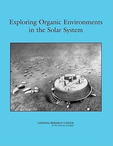 Exploring Organic Environments In The Solar System di Task Group on Organic Environments in the Solar System, Space Studies Board, Board on Chemical Sciences and Technology, Division on Engineering and Physi edito da National Academies Press