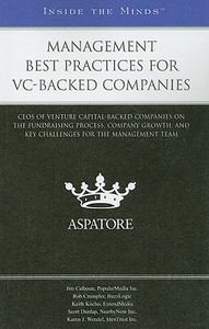 Management Best Practices for VC-Backed Companies: CEOs of Venture Capital-Backed Companies on the Fundraising Process, Company Growth, and Key Challe di Jim Calhoun, Rob Crumpler, Keith Kocho edito da Aspatore Books
