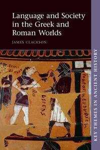 Language and Society in the Greek and Roman Worlds di James Clackson edito da Cambridge University Press