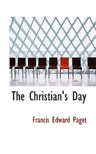 The Christian's Day di Francis Paget edito da Bibliolife