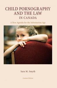 Child Pornography and the Law in Canada: A New Agenda for the Information Age di Sara M. Smith edito da Pearson Learning Solutions
