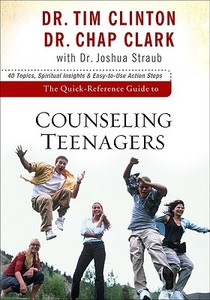 The Quick-Reference Guide to Counseling Teenagers di Tim Clinton, Chap Clark, Joshua Straub edito da Baker Publishing Group