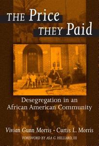 The Price They Paid: Desegregation in an African American Community di Vivian Gunn Morris, Curtis L. Morris edito da TEACHERS COLLEGE PR