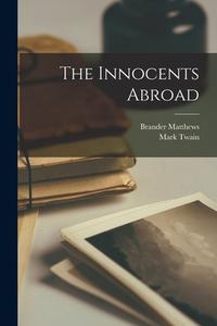 The Innocents Abroad di Mark Twain, Brander Matthews edito da LEGARE STREET PR