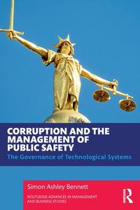 Corruption And The Management Of Public Safety di Simon Ashley Bennett edito da Taylor & Francis Ltd