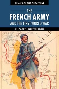 The French Army and the First World War di Elizabeth Greenhalgh edito da Cambridge University Press